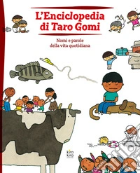 L'enciclopedia di Taro Gomi. Nomi e parole della vita quotidiana. Ediz. illustrata libro