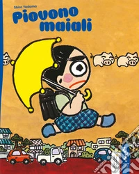 Piovono maiali. Ediz. a colori libro