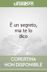 È un segreto, ma te lo dico libro