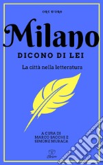 Milano. Dicono di lei. La città nella letteratura libro