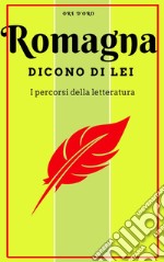 Romagna. Dicono di lei. Un viaggio letterario libro