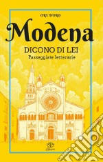 Modena. Dicono di lei. Passeggiate letterarie libro