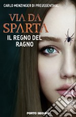 Il regno del ragno. Via da Sparta libro