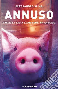 Annuso. Faccio la cacca e amo come un animale libro