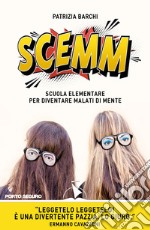 Scemm. Scuola elementare per diventare malati di mente libro