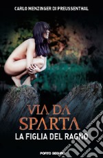 La figlia del ragno. Via da Sparta libro