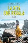 La vita che regala libro