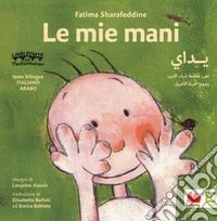 Le mie mani. Ediz. italiana e araba libro