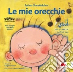 Le mie orecchie. Ediz. italiana e araba libro