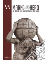 Mann@hero. Gli eroi del mito dall'antichità a Star Wars. Ediz. illustrata libro