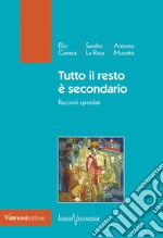 Tutto il resto è secondario. Racconti sgretolati libro