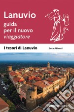 Lanuvio. Guida per il nuovo viaggiatore