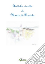 Antiche ricette di Monte di Procida. Testo italiano e napoletano a fronte libro