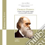 Charles Darwin. L'uomo, il suo grande viaggio e la teoria dell'evoluzione