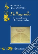 Pallagrello. Il vino del vento, del fiume e del re libro