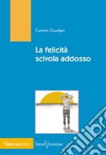 La felicità scivola addosso