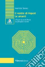 Il ventre di Napoli-Le amanti. A tu per tu con la Storia tra famiglia e società libro