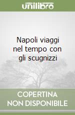 Napoli viaggi nel tempo con gli scugnizzi