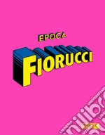 Epoca Fiorucci. Ediz. illustrata libro