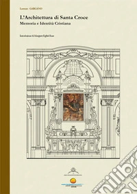 L'architettura di Santa Croce. Memoria e identità Cristiana libro