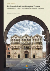 La cattedrale di San Giorgio a Ferrara. Ierofania della SS. Trinità e della SS.ma Maria Mater Dei, Ianua Coeli libro
