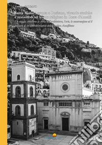 Santa Maria Assunta a Positano, vicende storiche e restauri di un tesoro religioso in Costa d'Amalfi. Un viaggio attraverso la storia dell'architettura, l'arte, la conservazione ed il restauro di un simbolo religioso della Costiera Amalfitana libro