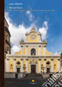 Minori sacra. Storia e restauri degli edifici religiosi nell'antico centro urbano in Costa d'Amalfi libro