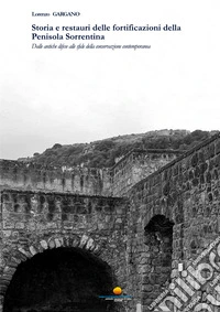 Storia e restauri delle fortificazioni della Penisola Sorrentina. Dalle antiche difese alle sfide della conservazione contemporanea libro