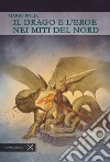 Il drago e l'eroe nei miti del Nord libro di Polia Mario