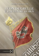 Léon Degrelle e l'avvenire di Rex libro