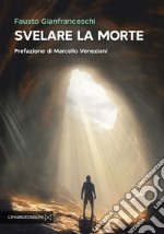 Svelare la morte libro