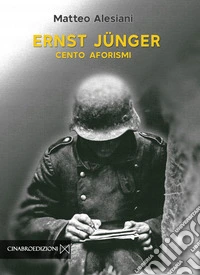 Ernst Jünger. Cento aforismi libro