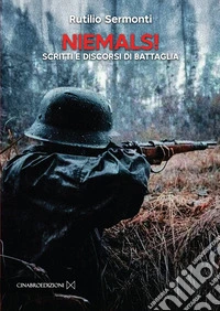 Niemals! Scritti e discorsi di battaglia libro
