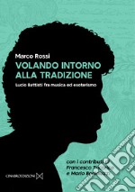 Volando intorno alla tradizione. Lucio Battisti fra musica ed esoterismo libro