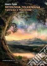 Mitologia tolkieniana. Fantasia e tradizione libro