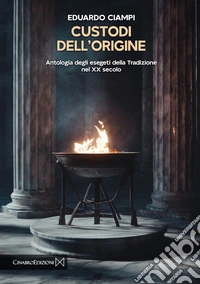 Custodi dell'origine. Antologia degli esegeti della tradizione del XX secolo libro