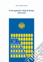 Il Soroptimist Club di Roma. 1949-2019 libro