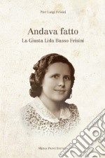 Andava fatto. La Giusta Lida Basso Frisini libro