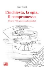 L'inchiesta, la spia, il compromesso. Livorno 1935: processo ai comunisti libro