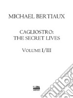 Cagliostro. The secret lives. Nuova ediz.. Vol. 1/3 libro