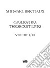 Cagliostro. The secret lives. Nuova ediz.. Vol. 1/3 libro di Bertiaux Michael