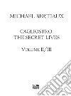 Cagliostro. The secret lives. Nuova ediz.. Vol. 2-3 libro di Bertiaux Michael