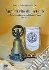 Anni di vita di un club. Il Soroptimist International Club di Livorno 1968-2021 libro di Calabrese De Feo Maria Raffaella