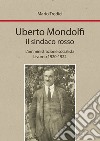 Uberto Mondolfi il sindaco rosso. L'amministrazione socialista Livorno 1920-1922 libro di Tredici Mario
