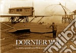 Dornier Wal. La storia operativa dei Wal costruiti a Marina di Pisa