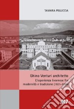 Ghino Venturi architetto. L'esperienza livornese fra modernità e tradizione (1931-1956) libro