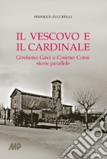 Il vescovo e il cardinale. Girolamo Gavi e Cosimo Corsi: storie parallele libro