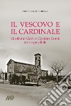 Il vescovo e il cardinale. Girolamo Gavi e Cosimo Corsi: storie parallele libro di Zucchelli Federico