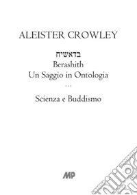 Berashith. Un saggio in ontologia. Scienza e buddismo libro