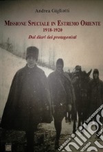 Missione speciale in estremo oriente 1918-1920. Dai diari dei protagonisti libro